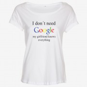 I Don't Need Google - My Girlfriend Knows Everything T-shirt Dam