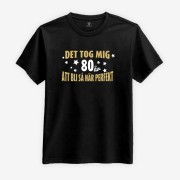 Det tog mig 80 år Att Bli Så Här Perfekt T-shirt