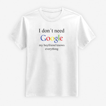 I Don't Need Google - My Boyfriend Knows Everything T-shirt