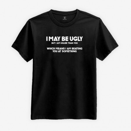 I May Be Ugly - But I am Uglier Than You