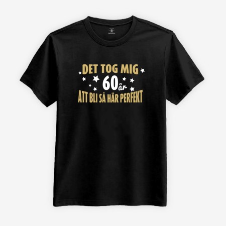 Det tog mig 60 år Att Bli Så Här Perfekt T-shirt